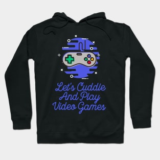 Let's Cuddle and Play Video Gamets Hoodie